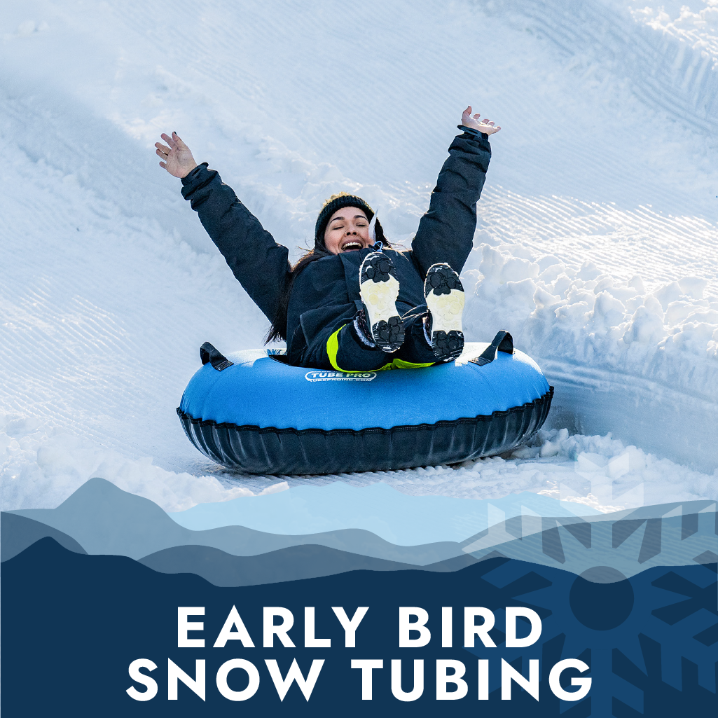 Early Bird Snow Tubing